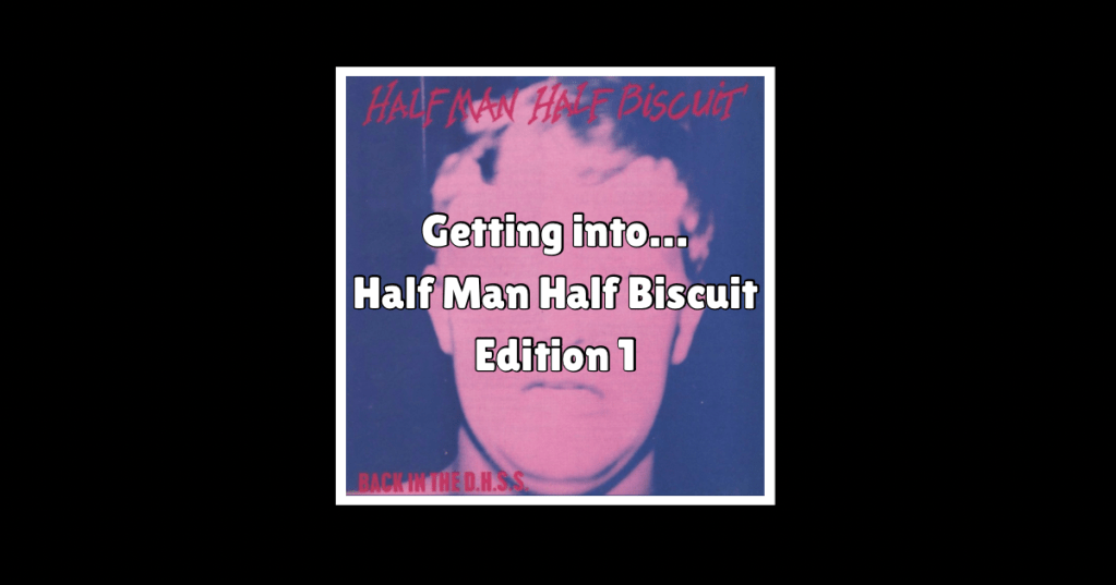 Getting into…Half Man Half Biscuit: Back in the&nbsp;D.H.S.S