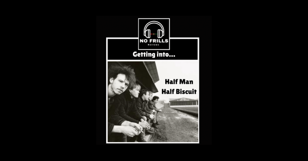 Getting into…Half Man Half&nbsp;Biscuit