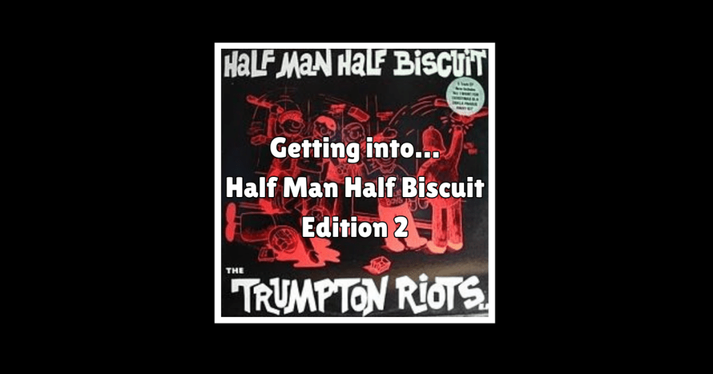 Getting into…Half Man Half Biscuit: The Trumpton Riots&nbsp;EP
