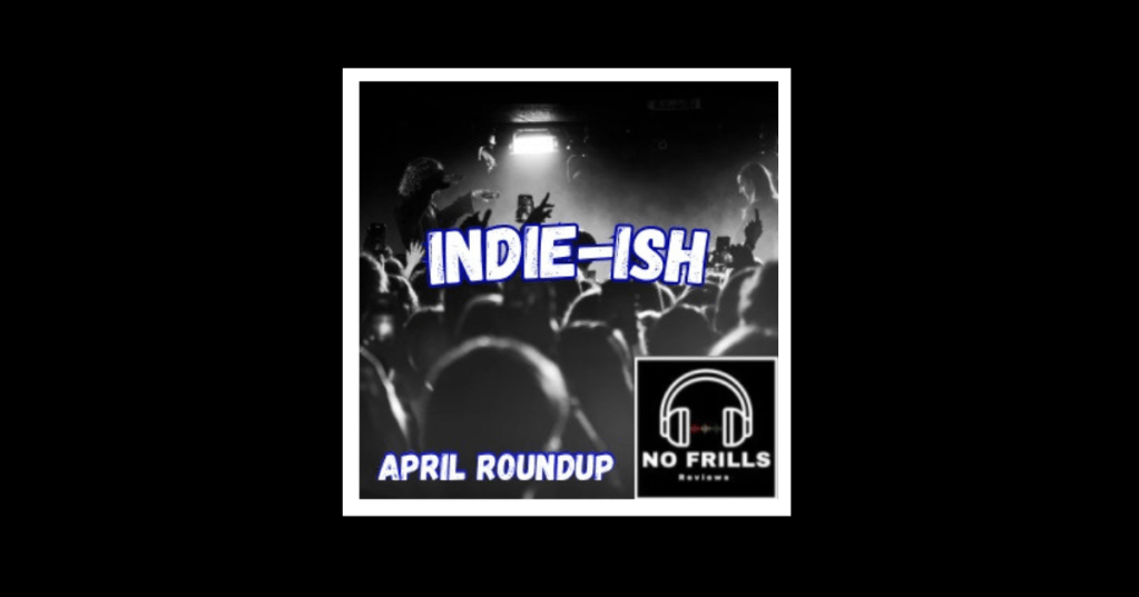 Indie-ish Roundup: April&nbsp;2024