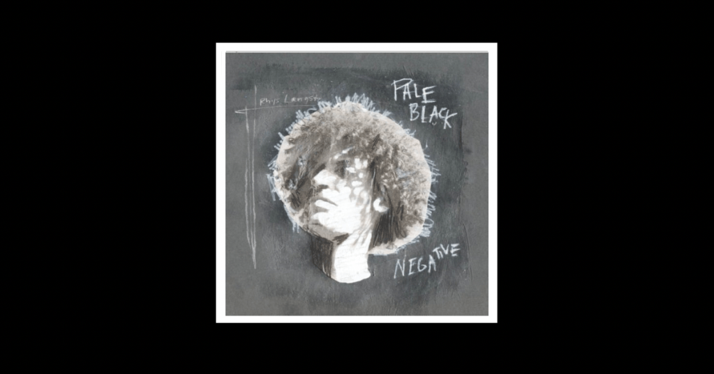 Album Review: Rhys Langston – Pale Black&nbsp;Negative
